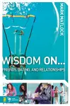 Wisdom On … Friends, Dating, and Relationships cover