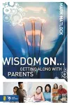 Wisdom On ... Getting Along with Parents cover