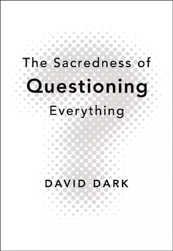 The Sacredness of Questioning Everything cover