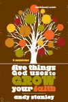 Five Things God Uses to Grow Your Faith Bible Study Participant's Guide cover