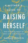 A Mother's Guide to Raising Herself cover
