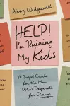 Help! I'm Ruining My Kids cover