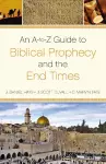 An A-to-Z  Guide to Biblical Prophecy and the End Times cover