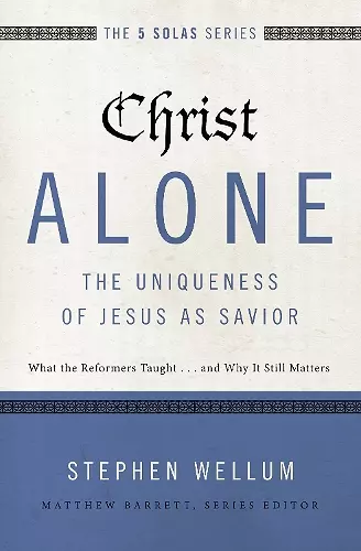 Christ Alone---The Uniqueness of Jesus as Savior cover