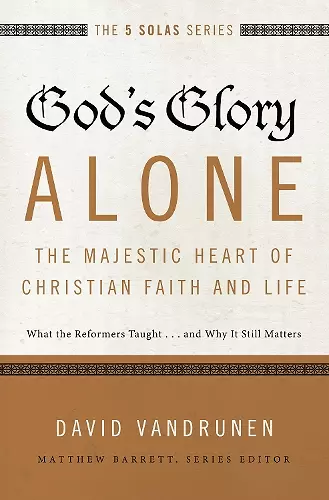 God's Glory Alone---The Majestic Heart of Christian Faith and Life cover