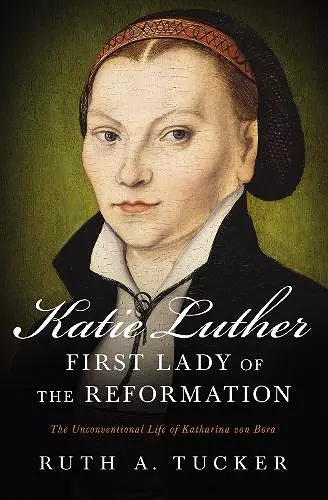 Katie Luther, First Lady of the Reformation cover