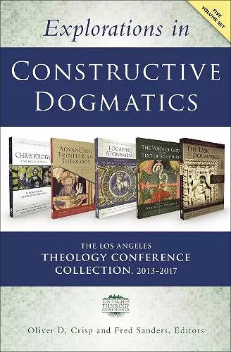 Explorations in Constructive Dogmatics: The Los Angeles Theology Conference Collection, 2013-2017 cover