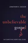 The Unbelievable Gospel cover