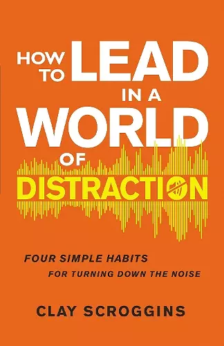 How to Lead in a World of Distraction cover