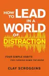 How to Lead in a World of Distraction cover