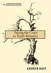 Taking the Cross to Youth Ministry cover