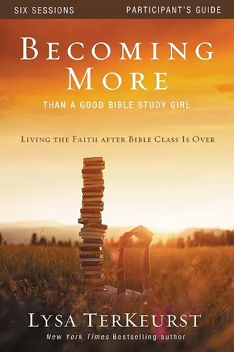 Becoming More Than a Good Bible Study Girl Participant's Guide cover