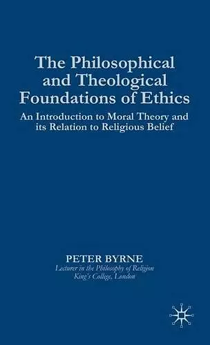 The Philosophical and Theological Foundations of Ethics cover