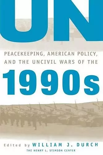 UN Peacekeeping, American Policy and the Uncivil Wars of the 1990s cover