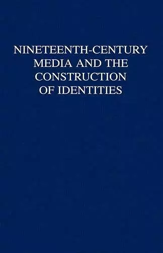 Nineteenth-Century Media and the Construction of Identities cover