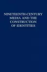 Nineteenth-Century Media and the Construction of Identities cover