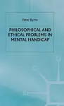 Philosophical and Ethical Problems in Mental Handicap cover
