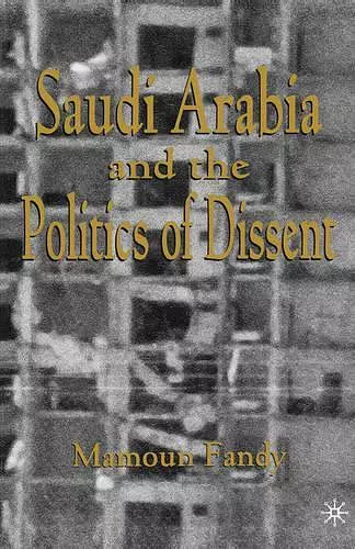 Saudi Arabia and the Politics of Dissent cover