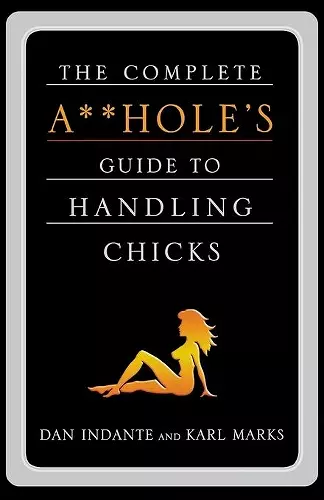Complete Aholes Guide to Handling Chicks cover