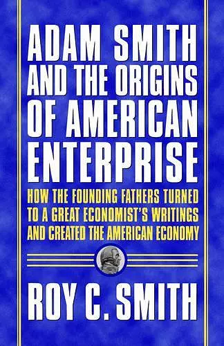 Adam Smith and the Origins of American Enterprise cover