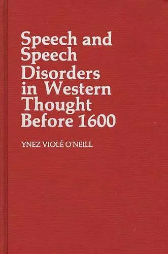 Speech and Speech Disorders in Western Thought before 1600 cover