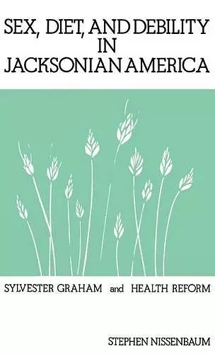 Sex, Diet, and Debility in Jacksonian America cover