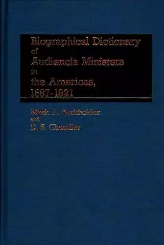 Biographical Dictionary of Audiencia Ministers in the Americas, 1687-1821 cover