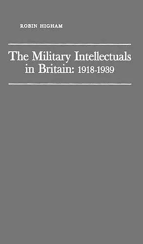 The Military Intellectuals in Britain: 1918-1939 cover