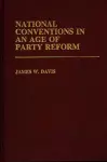 National Conventions in an Age of Party Reform. cover