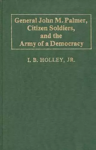 General John M. Palmer, Citizen Soldiers, and the Army of a Democracy cover