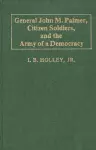 General John M. Palmer, Citizen Soldiers, and the Army of a Democracy cover