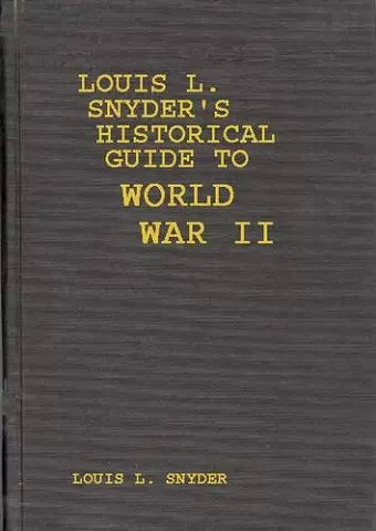 Louis L. Snyder's Historical Guide to World War II cover