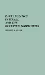 Party Politics in Israel and the Occupied Territories cover
