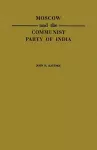 Moscow and the Communist Party of India cover