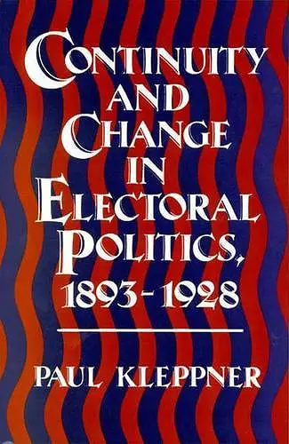 Continuity and Change in Electoral Politics, 1893-1928. cover