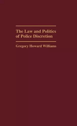 The Law and Politics of Police Discretion cover