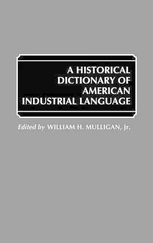 A Historical Dictionary of American Industrial Language cover
