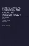 Ethnic Groups, Congress, and American Foreign Policy cover