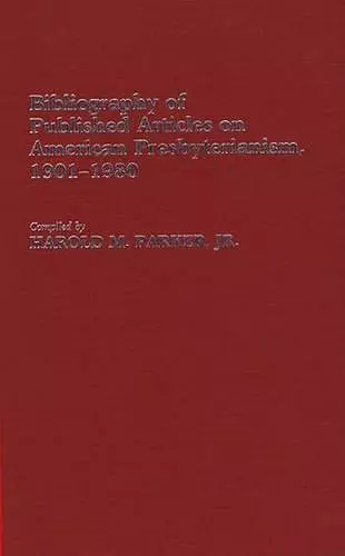 Bibliography of Published Articles on American Presbyterianism, 1901-1980 cover