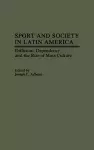 Sport and Society in Latin America cover