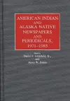 American Indian and Alaska Native Newspapers and Periodicals, 1971-1985. cover