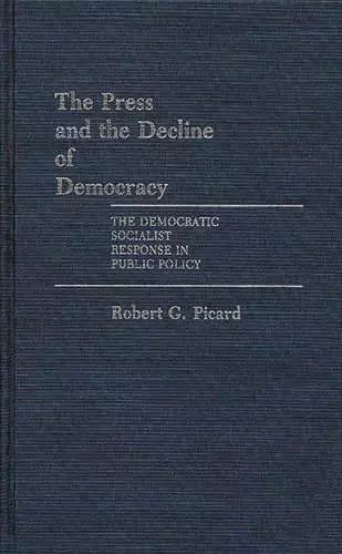 The Press and the Decline of Democracy cover