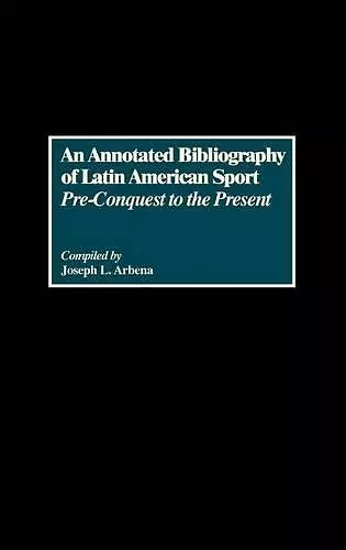 An Annotated Bibliography of Latin American Sport cover