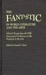 The Fantastic in World Literature and the Arts cover