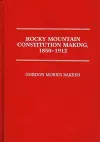 Rocky Mountain Constitution Making, 1850-1912. cover