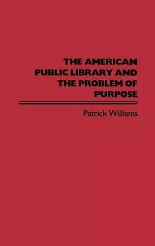 The American Public Library and the Problem of Purpose cover
