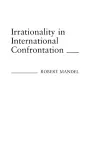 Irrationality in International Confrontation. cover