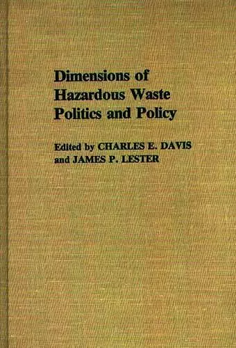 Dimensions of Hazardous Waste Politics and Policy cover