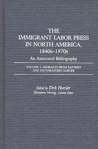 The Immigrant Labor Press in North America, 1840s-1970s: An Annotated Bibliography cover
