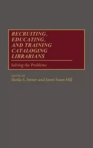 Recruiting, Educating, and Training Cataloging Librarians cover